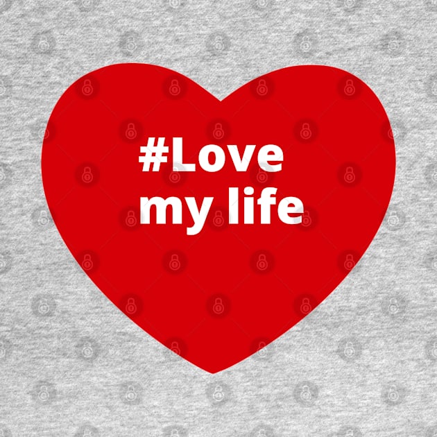 Love My Life - Hashtag Heart by support4love